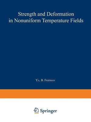 Strength and Deformation in Nonuniform Temperature Fields / Prochnost' I Deformatsiya V Neravnomernykh Temperaturnykh Polyakh / Πро&# by Fridman, Ya B.