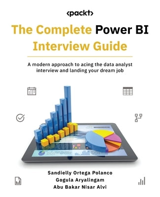 The Complete Power BI Interview Guide: A modern approach to acing the data analyst interview and landing your dream job by Polanco, Sandielly Ortega