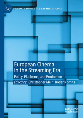 European Cinema in the Streaming Era: Policy, Platforms, and Production by Meir, Christopher