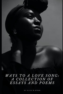Ways to a Love Song: A Collection of Essays and Poems by Ryder, Eliza Marie