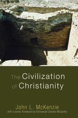 The Civilization of Christianity by McKenzie, John L.