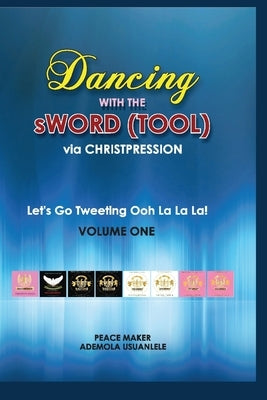 Dancing With The sWord (Tool) via Christpression: Let's Go Tweeting Ooh La La La! Volume One by Usuanlele, Ademola