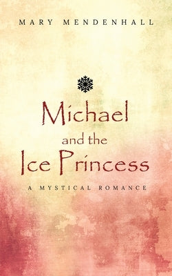 Michael and the Ice Princess: A Mystical Romance by Mendenhall, Mary