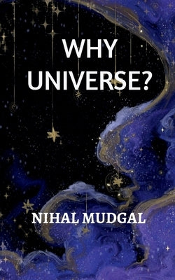 Why Universe? by Nihal Mudgal
