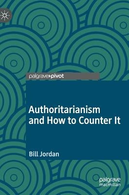 Authoritarianism and How to Counter It by Jordan, Bill