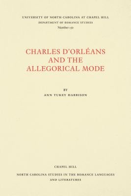 Charles d'Orléans and the Allegorical Mode by Harrison, Ann Tukey
