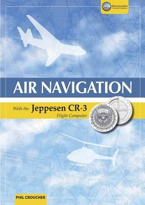 Air Navigation With The Jeppesen CR-3 by Croucher, Phil