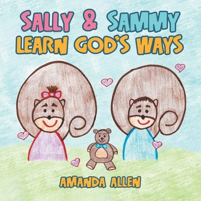 Sally & Sammy Learn God's Ways by Allen, Amanda