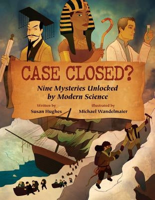Case Closed?: Nine Mysteries Unlocked by Modern Science by Hughes, Susan