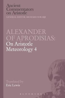 Alexander of Aprodisias: On Aristotle Meteorology 4 by Lewis, Eric