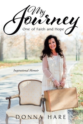My Journey: One of Faith and Hope by Hare, Donna