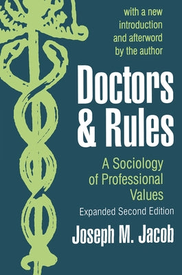 Doctors and Rules: A Sociology of Professional Values by Jacob, Joseph M.