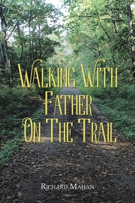 Walking with Father on the Trail by Mahan, Richard