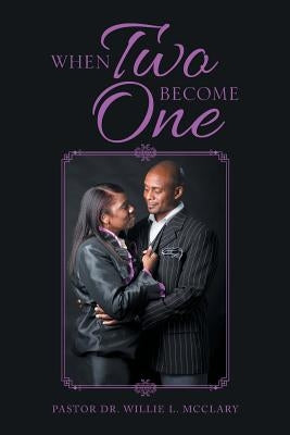 When Two Become One by McClary, Pastor Willie L.