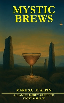 Mystic Brew t: A Seannchaidh's Guide to Story and Spiri by McAlpin, Mark