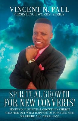 Spiritual Growth for New Converts! by Paul, N. Vincent