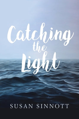 Catching the Light by Sinnott, Susan