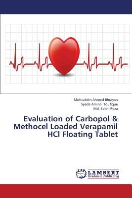 Evaluation of Carbopol & Methocel Loaded Verapamil Hcl Floating Tablet by Bhuiyan Mohiuddin Ahmed