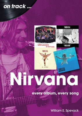 Nirvana: Every Album, Every Song by Spevack, William E.