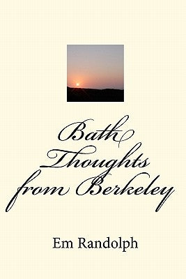 Bath Thoughts from Berkeley by Randolph, Em