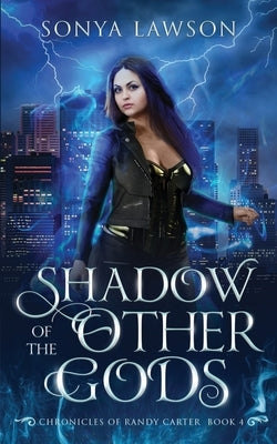 Shadow of the Other Gods: Book 4 in The Chronicles of Randy Carter by Lawson, Sonya