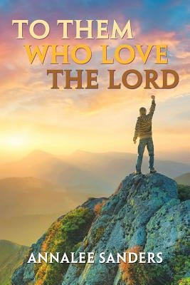 To Them Who Love the Lord by Sanders, Annalee