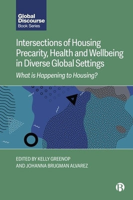 Intersections of Housing Precarity, Health and Wellbeing in Diverse Global Settings: What Is Happening to Housing? by Greenop, Kelly