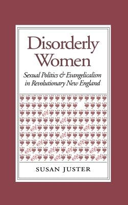 Disorderly Women: Locals, Outsiders, and the Transformation of a French Fishing Town, 1823-2000 by Juster, Susan