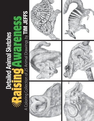 Detailed Animal Sketches Raising Awareness: A Coloring Collection of 25 Animal Drawings by Jeffs, Tim