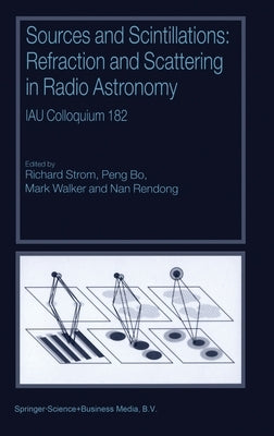 Sources and Scintillations: Refraction and Scattering in Radio Astronomy by Strom, Richard