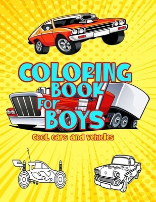 Coloring Books For Boys Cool Cars And Vehicles: The Ultimate Luxury Car Coloring Book, SuperCars, Monster Trucks, Bikes, Planes, Boats And more popula by Publishing, Coloring Cars Creator