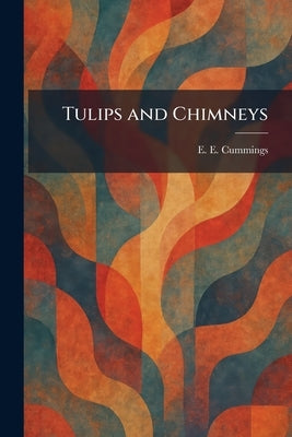 Tulips and Chimneys by Cummings, E. E.