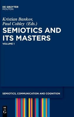 Semiotics and Its Masters. Volume 1 by Bankov, Kristian