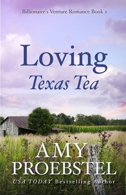 Loving Texas Tea: A Sweet Contemporary Romance by Proebstel, Amy