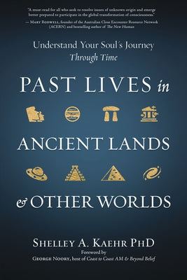 Past Lives in Ancient Lands & Other Worlds: Understand Your Soul's Journey Through Time by Kaehr, Shelley A.