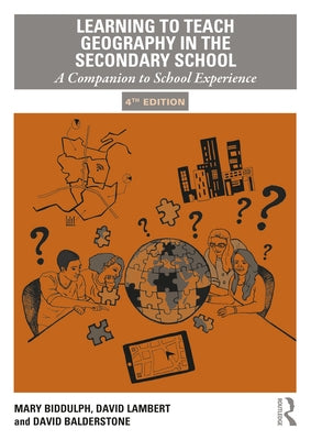 Learning to Teach Geography in the Secondary School: A Companion to School Experience by Biddulph, Mary
