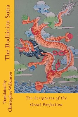 The Bodhicitta Sutra: Ten Scriptures of the Great Perfection by Wilkinson, Christopher