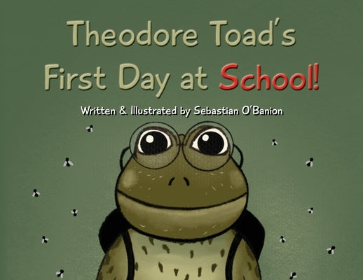 Theodore Toad's First Day at School! by O'Banion, Sebastian