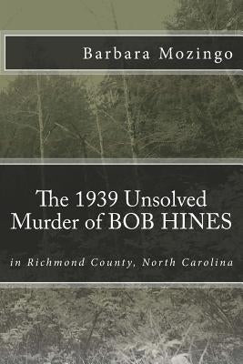 The 1939 Unsolved Murder of BOB HINES: The 1939 Unsolved Murder of BOB HINES in Richmond County, North Carolina by Newspaper, Rockingham Post