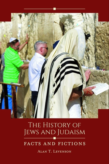 The History of Jews and Judaism: Facts and Fictions by Levenson, Alan T.