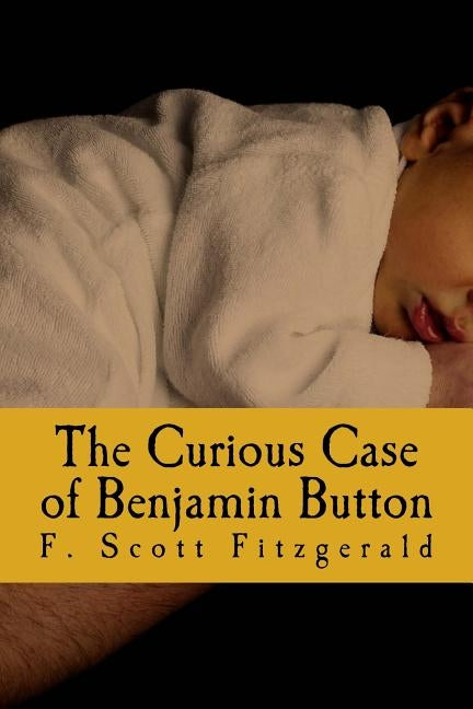 The Curious Case of Benjamin Button by Fitzgerald, F. Scott
