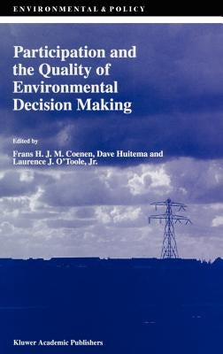 Participation and the Quality of Environmental Decision Making by Coenen, F.
