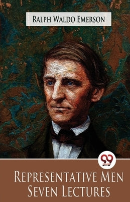 Representative Men Seven Lectures by Emerson, Ralph Waldo