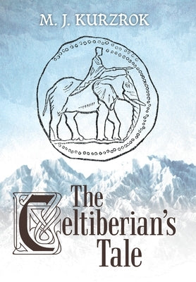 The Celtiberian's Tale by Kurzrok, M. J.