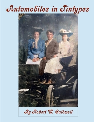 Automobiles in Tintypes by Caldwell, Robert William