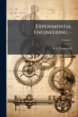 Experimental Engineering. -; Volume 1 by Popplewell, W. C.