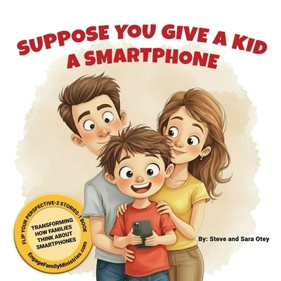 Suppose You Give a Kid a Smartphone by Otey, Steve