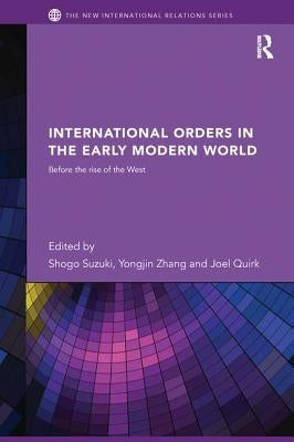 International Orders in the Early Modern World: Before the Rise of the West by Suzuki, Shogo