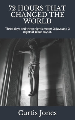72 Hours That Changed the World: Three days and three nights means 3 days and 3 nights if Jesus says it. by Meadows, Vickie