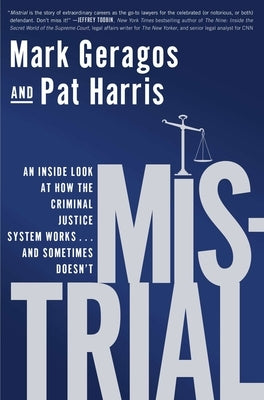 Mistrial: An Inside Look at How the Criminal Justice System Works...and Sometimes Doesn't by Geragos, Mark